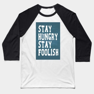 Stay Hungry Stay Foolish Inspirational Quote Baseball T-Shirt